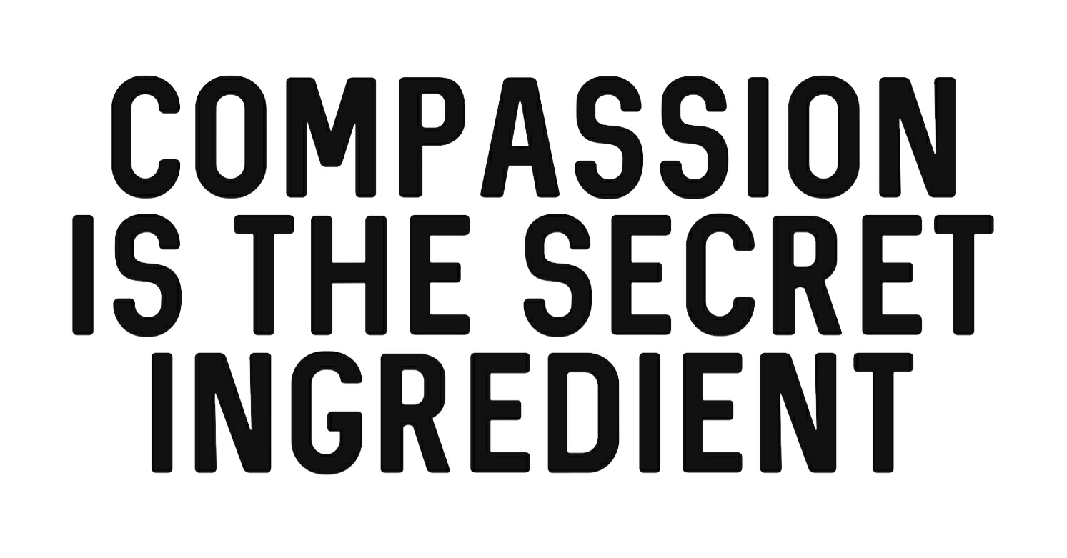Compassion is the Secret Ingredient